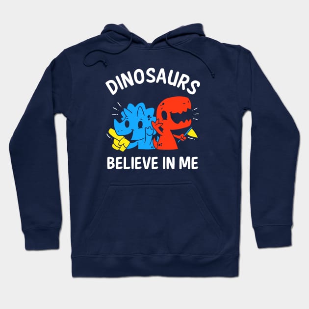 Dinosaurs Believe In Me Hoodie by dumbshirts